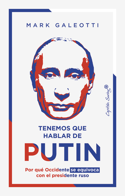 Portada de TENEMOS QUE HABLAR DE PUTIN POR QUE OCCIDENTE SE EQUIVOCA CON EL PRESIDENTE RUSO