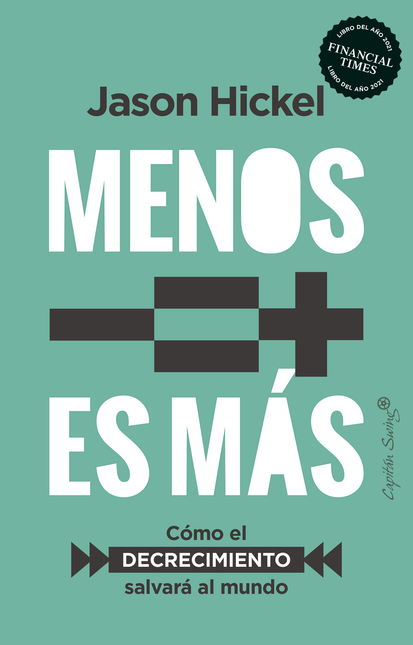 Portada de MENOS ES MAS COMO EL DECRECIMIENTO SALVARA AL MUNDO