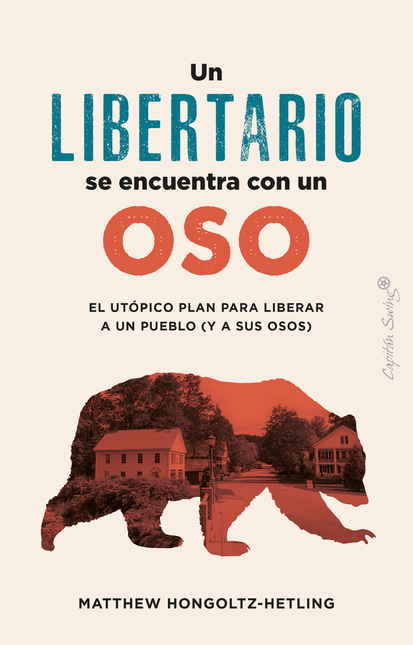 Portada de UN LIBERTARIO SE ENCUENTRA CON UN OSO EL UTOPICO PLAN PARA LIBERAR A UN PUEBLO Y A SUS OSOS