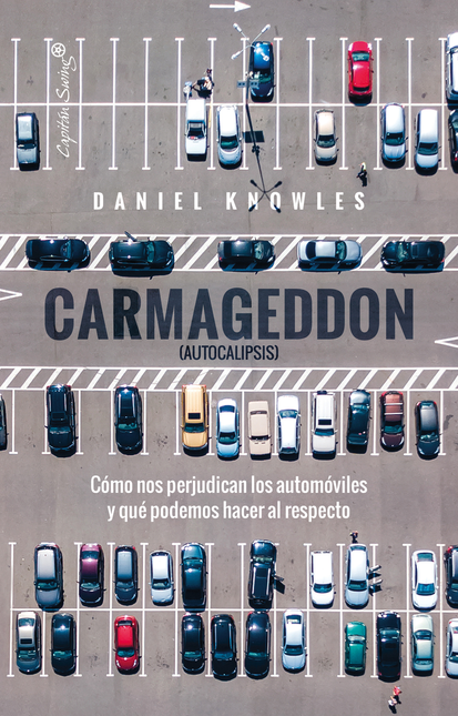 Portada de CARMAGEDDON AUTOCALIPSIS COMO NOS PERJUDICAN LOS AUTOMOVILES Y QUE PODEMOS HACER AL RESPECTO