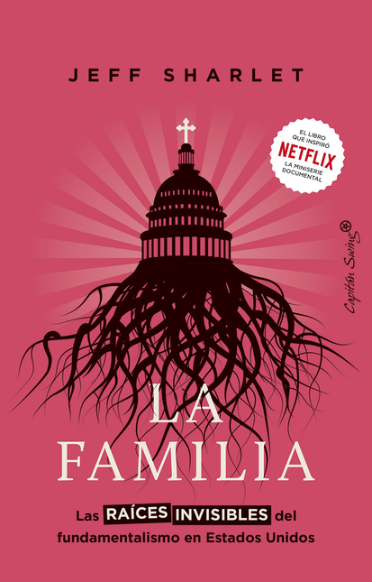 Portada de FAMILIA LAS RAICES INVISIBLES DEL FUNDAMENTALISMO EN ESTADOS UNIDOS, LA