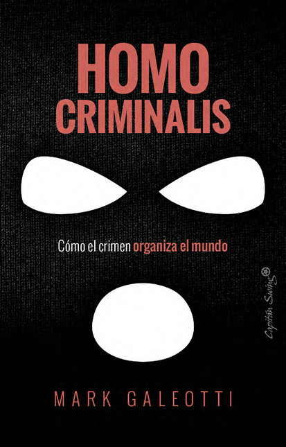 Portada de HOMO CRIMINALIS COMO EL CRIMEN ORGANIZA EL MUNDO