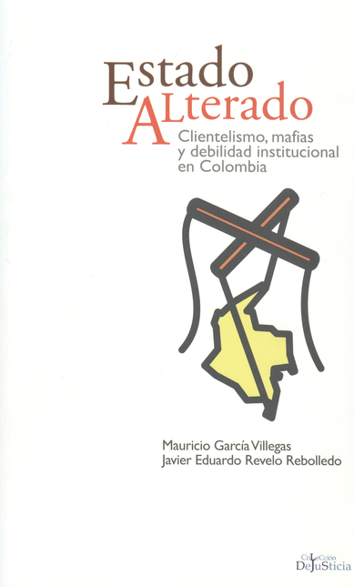 Portada de ESTADO ALTERADO CLIENTELISMO MAFIAS Y DEBILIDAD INSTITUCIONAL EN COLOMBIA
