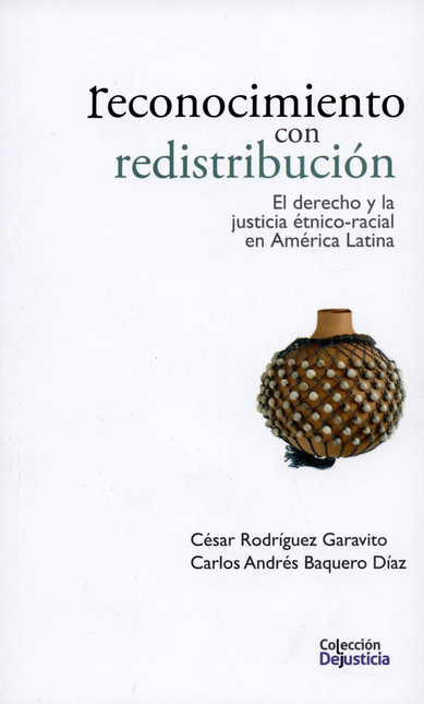 Portada de RECONOCIMIENTO CON REDISTRIBUCION. EL DERECHO Y LA JUSTICIA ETNICO RACIAL EN AMERICA LATINA