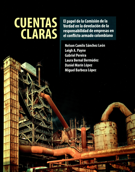 Portada de CUENTAS CLARAS EL PAPEL DE LA COMISION DE LA VERDAD EN LA DEVELACION DE LA RESPONSABILIDAD DE EMPRESAS EN EL C
