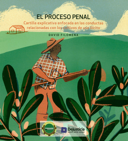 Portada de PROCESO PENAL CARTILLA EXPLICATIVA ENFOCADA EN LAS CONDUCTAS RELACIONADAS CON LOS CULTIVOS DE USO ILICITO, EL