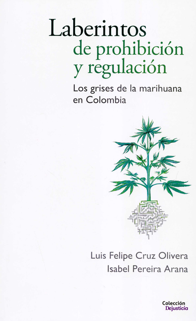 Portada de LABERINTOS DE PROHIBICION Y REGULACION LOS GRISES DE LA MARIHUANA EN COLOMBIA
