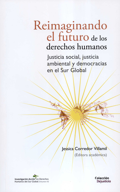 Portada de REIMAGINANDO EL FUTURO DE LOS DERECHOS HUMANOS JUSTICIA SOCIAL JUSTICIA AMBIENTAL Y DEMOCRACIAS EN EL SUR