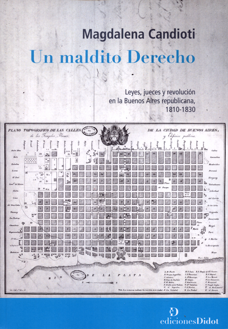 Portada de UN MALDITO DERECHO. LEYES, JUECES Y REVOLUCION EN LA BUENOS AIRES REPUBLICANA 1810-1830