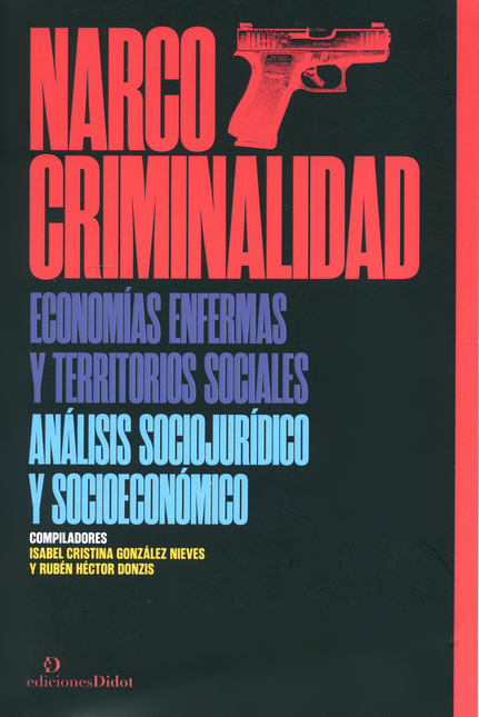 Portada de NARCOCRIMINALIDAD ECONOMIAS ENFERMAS Y TERRITORIOS SOCIALES ANAISIS SOCIOJURIDICO Y SOCIOECONOMICO