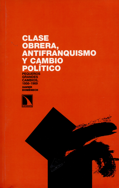 Portada de CLASE OBRERA ANTIFRANQUISMO Y CAMBIO POLITICO. PEQUEÑOS GRANDES CAMBIOS, 1956-1969