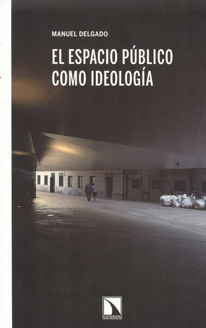 Portada de ESPACIO PUBLICO COMO IDEOLOGIA, EL de DELGADO, Manuel