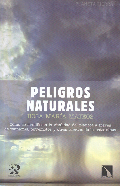 Portada de PELIGROS NATURALES. COMO SE MANIFIESTA LA VITALIDAD DEL PLANETA A TRAVES DE TSUNAMIS TERREMOTOS Y OTRAS FUERZA