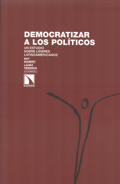 Portada de DEMOCRATIZAR A LOS POLITICOS. UN ESTUDIO SOBRE LIDERES LATINOAMERICANOS