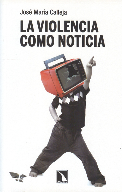 Portada de VIOLENCIA COMO NOTICIA, LA de CALLEJA, Jose Maria