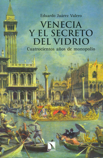 Portada de VENECIA Y EL SECRETO DEL VIDRIO. CUATROCIENTOS AÑOS DE MONOPOLIO