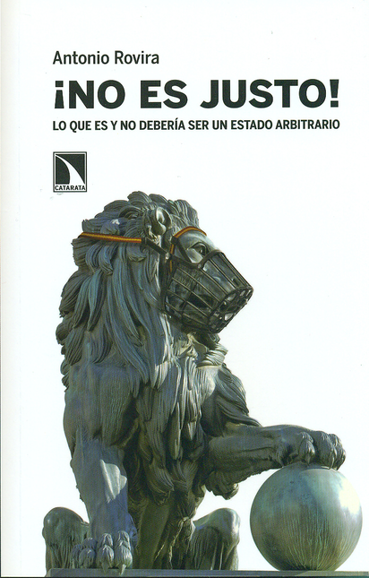 Portada de NO ES JUSTO! LO QUE ES Y NO DEBERIA SER UN ESTADO ARBITRARIO