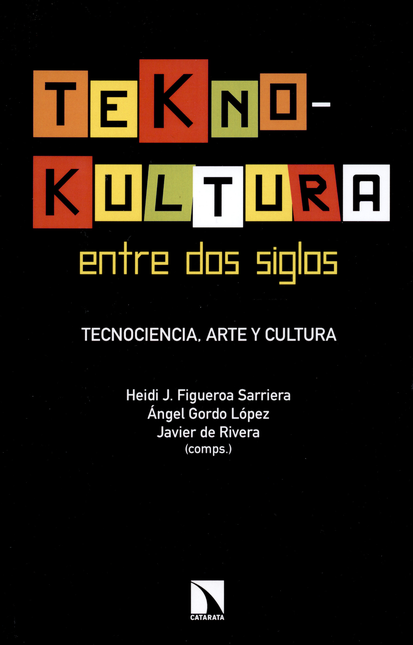 Portada de TEKNOKULTURA ENTRE DOS SIGLOS. TECNOCIENCIA ARTE Y CULTURA