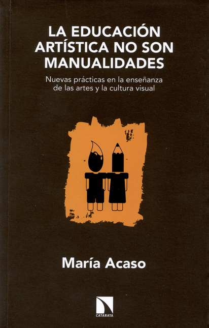 Portada de EDUCACION ARTISTICA NO SON MANUALIDADES. NUEVAS PRACTICAS EN LA ENSEÑANZA DE LAS ARTES Y LA CULTURA VISUAL, LA