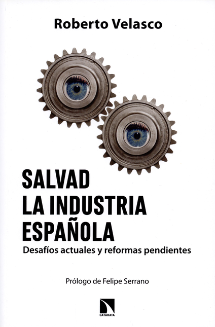Portada de SALVAD LA INDUSTRIA ESPAÑOLA. DESAFIOS ACTUALES Y REFORMAS PENDIENTES