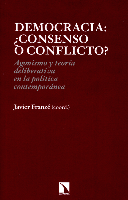 Portada de DEMOCRACIA CONSENSO O CONFLICTO? AGONISMO Y TEORIA DELIBERATIVA EN LA POLITICA CONTEMPORANEA
