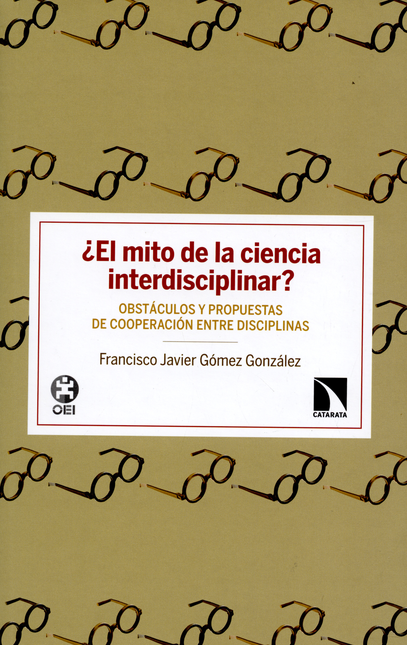 Portada de MITO DE LA CIENCIA INTERDISCIPLINAR OBSTACULOS Y PROPUESTAS DE COOPERACION ENTRE DISCIPLINAS, EL