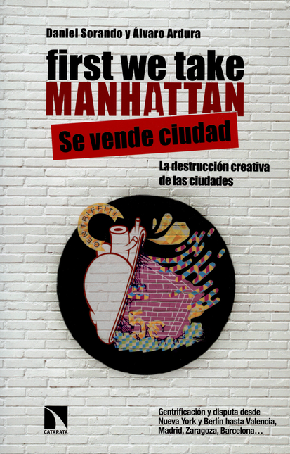 Portada de FIRST WE TAKE MANHATTAN SE VENDE CIUDAD LA DESTRUCCION CREATIVA DE LAS CIUDADES