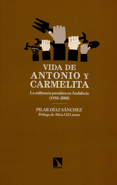 Portada de VIDA DE ANTONIO Y CARMELITA LA MILITANCIA JORNALERA EN ANDALUCIA 1950-2000