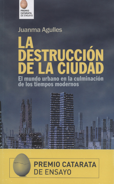 Portada de DESTRUCCION DE LA CIUDAD. EL MUNDO URBANO EN LA CULMINACION DE LOS TIEMPOS MODERNOS, LA