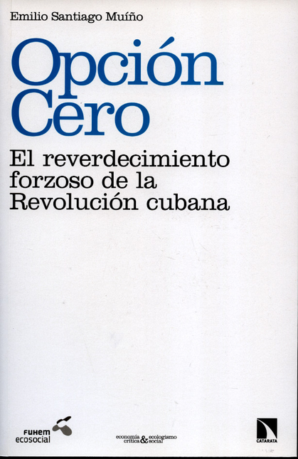 Portada de OPCION CERO EL REVERDECIMIENTO FORZOSO DE LA REVOLUCION CUBANA