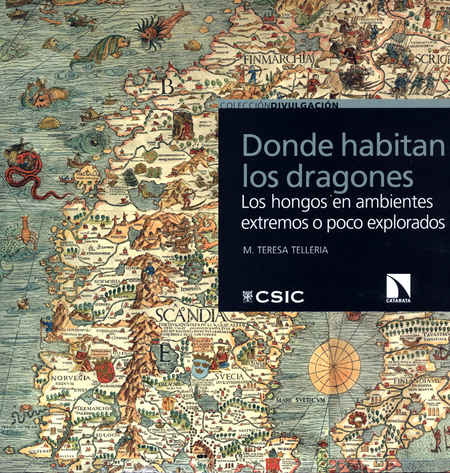 Portada de DONDE HABITAN LOS DRAGONES LOS HONGOS EN AMBIENTES EXTREMOS O POCO EXPLORADOS