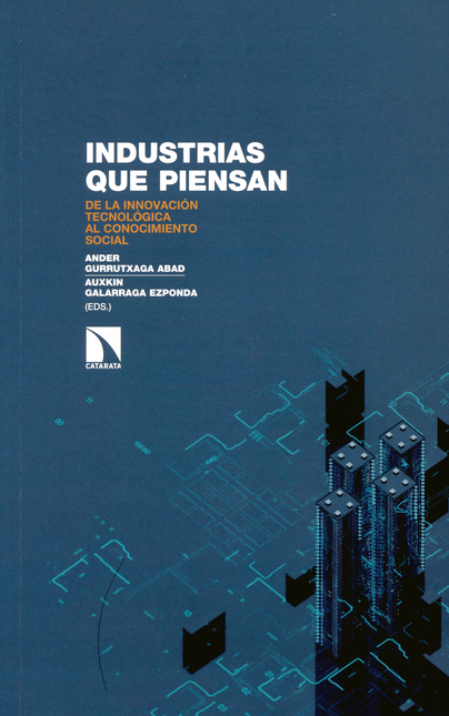 Portada de INDUSTRIAS QUE PIENSAN. DE LA INNOVACION TECNOLOGICA AL CONOCIMIENTO SOCIAL