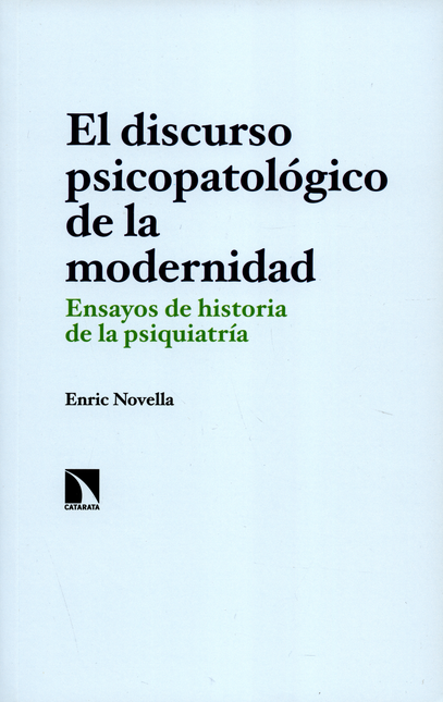 Portada de DISCURSO PSICOPATOLOGICO DE LA MODERNIDAD. ENSAYOS DE HISTORIA DE LA PSIQUIATRIA, EL