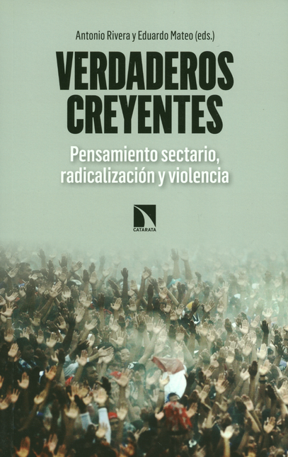 Portada de VERDADEROS CREYENTES. PENSAMIENTO SECTARIO, RADICALIZACION Y VIOLENCIA