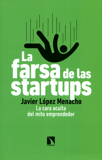 Portada de FARSA DE LAS STARTUPS LA CARA OCULTA DEL MITO EMPRENDEDOR, LA