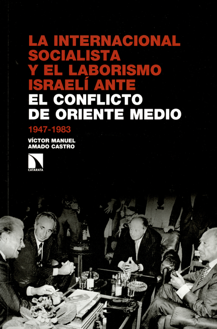 Portada de INTERNACIONAL SOCIALISTA Y EL LABORISMO ISRAELI ANTE EL CONFLICTO DE ORIENTE MEDIO 1947-1983, LA