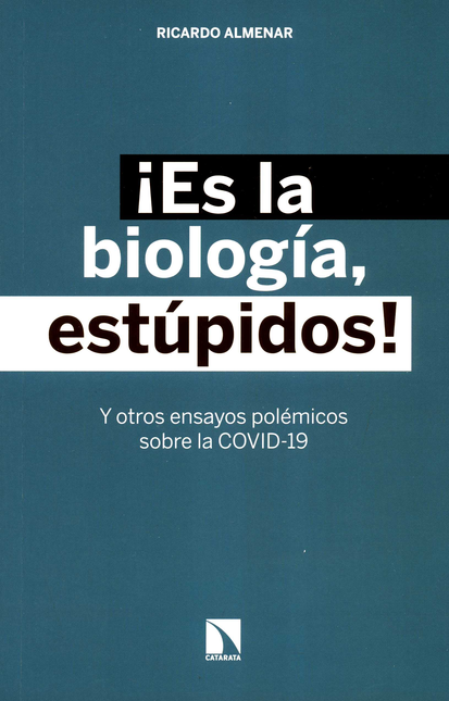 Portada de ES LA BIOLOGIA ESTUPIDOS Y OTROS ENSAYOS POLEMICOS SOBRE LA COVID-19