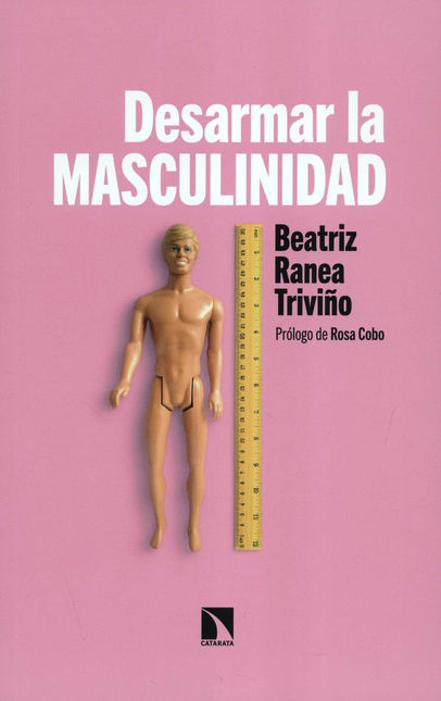 Portada de DESARMAR LA MASCULINIDAD de RANEA TRIVIÑO, Beatriz