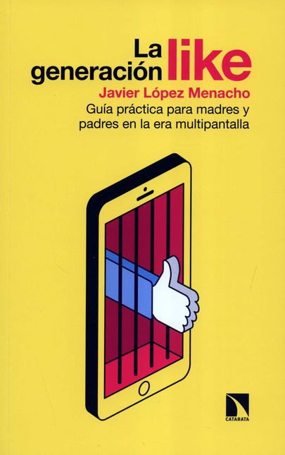 Portada de GENERACION LIKE GUIA PRACTICA PARA MADRES Y PADRES EN LA ERA MULTIPANTALLA, LA
