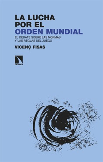Portada de LUCHA POR EL ORDEN MUNDIAL EL DEBATE SOBRE LAS NORMAS Y LAS REGLAS DEL JUEGO, LA