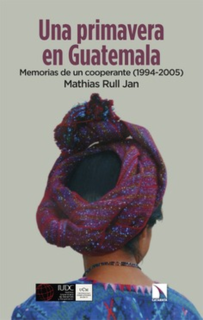 Portada de UNA PRIMAVERA EN GUATEMALA MEMORIAS DE UN COOPERANTE 1994-2005