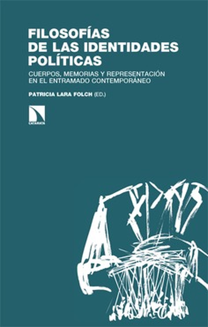 Portada de FILOSOFIAS DE LAS IDENTIDADES POLITICAS CUERPOS MEMORIAS Y REPRESENTACION EN EL ENTRAMADO CONTEMPORANEO