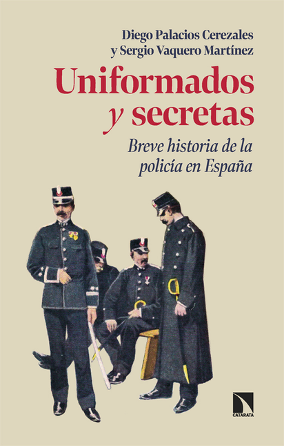 Portada de UNIFORMADOS Y SECRETAS BREVE HISTORIA DE LA POLICIA EN ESPAÑA
