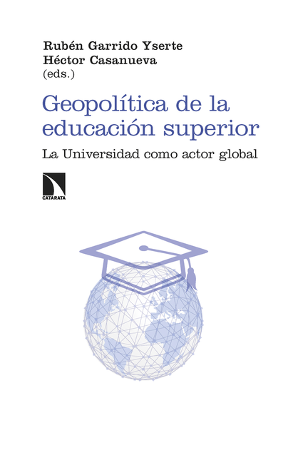 Portada de GEOPOLITICA DE LA EDUCACION SUPERIOR LA UNIVERSIDAD COMO ACTOR GLOBAL