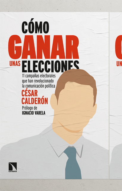 Portada de COMO GANAR UNAS ELECCIONES 11 CAMPAÑAS ELECTORALES QUE HAN REVOLUCIONADO LA COMUNICACION POLITICA