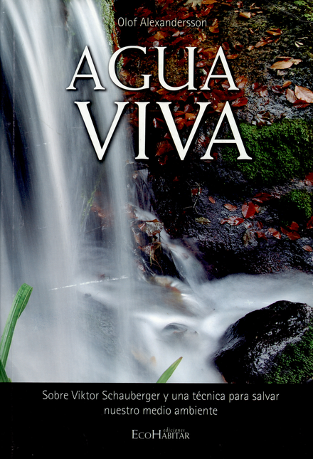 Portada de AGUA VIVA. SOBRE VIKTOR SCHAUBERGER Y UNA TECNICA PARA SALVAR NUESTRO MEDIO AMBIENTE