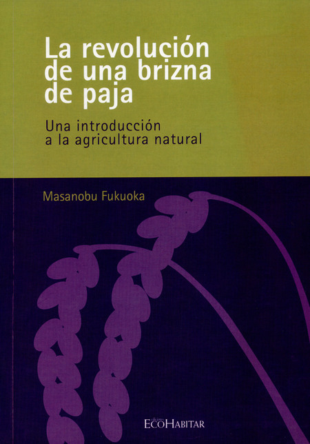 Portada de REVOLUCION DE UNA BRIZNA DE PAJA. UNA INTRODUCCION A LA AGRICULTURA NATURAL, LA