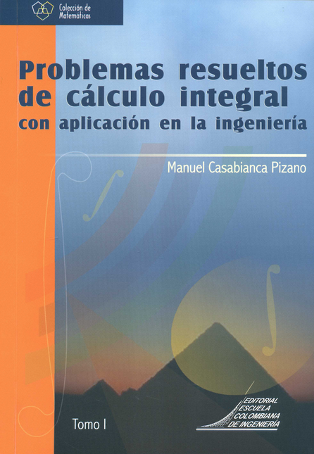 Portada de PROBLEMAS RESUELTOS (I) DE CALCULO INTEGRAL CON APLICACION EN LA INGENIERIA