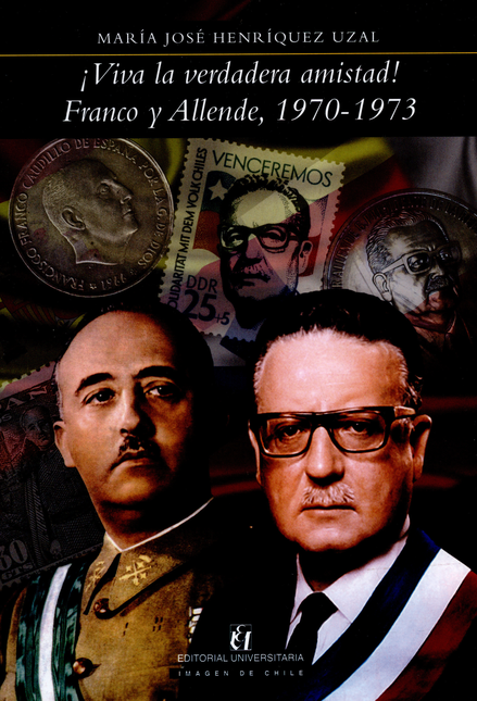 Portada de VIVA LA VERDADERA AMISTAD! FRANCO Y ALLENDE 1970-1973