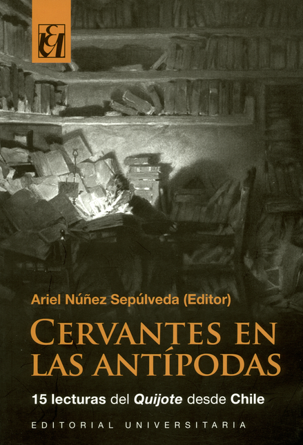 Portada de CERVANTES EN LAS ANTIPODAS 15 LECTURAS DEL QUIJOTE DESDE CHILE